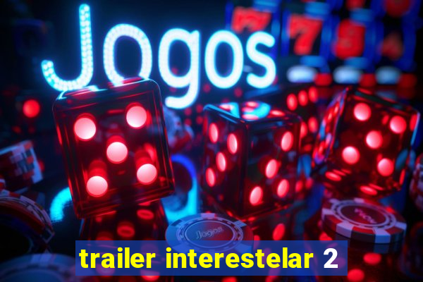 trailer interestelar 2