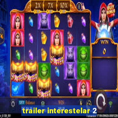 trailer interestelar 2