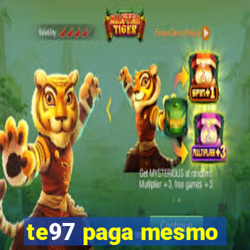 te97 paga mesmo