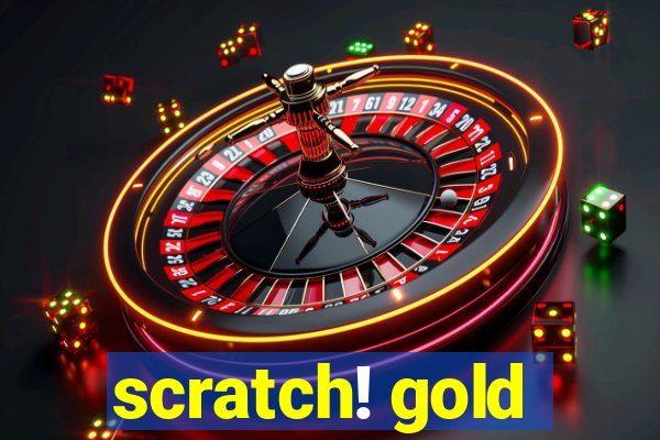 scratch! gold