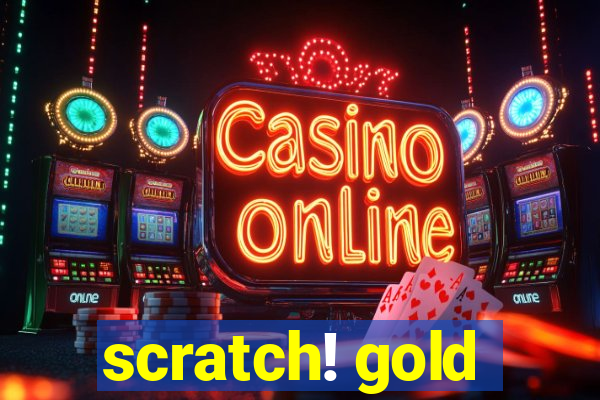 scratch! gold