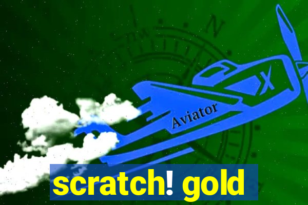 scratch! gold