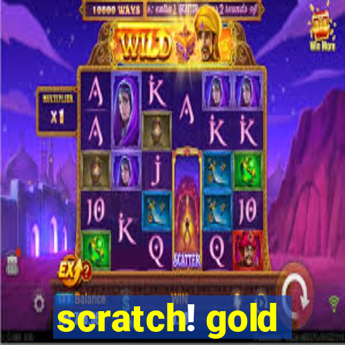 scratch! gold