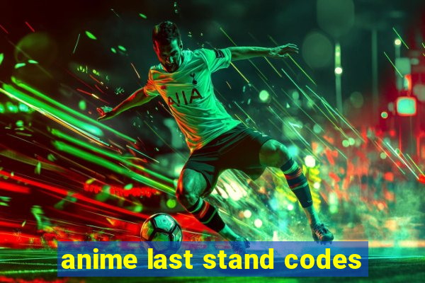 anime last stand codes