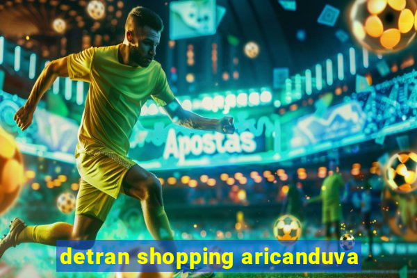 detran shopping aricanduva