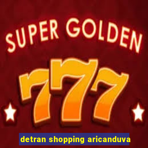 detran shopping aricanduva