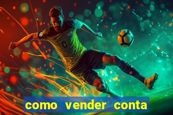 como vender conta de jogos