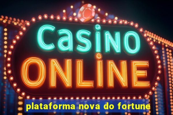 plataforma nova do fortune