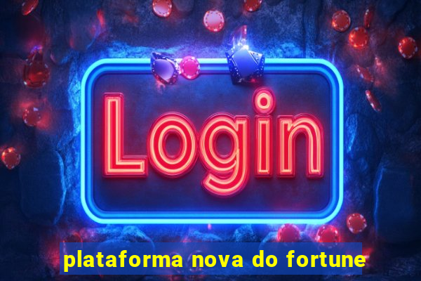 plataforma nova do fortune