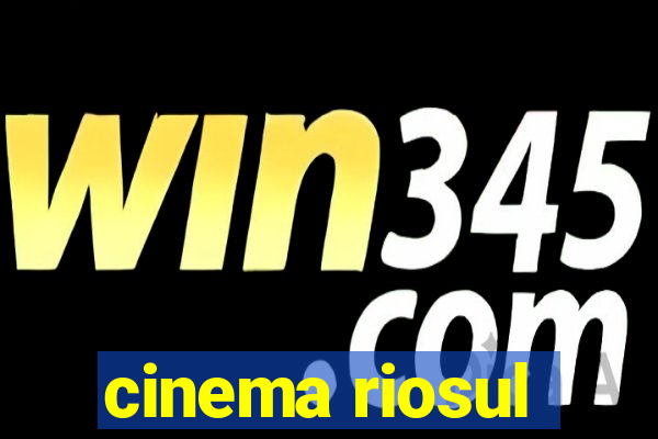 cinema riosul