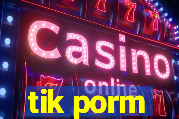 tik porm