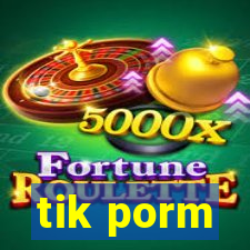 tik porm