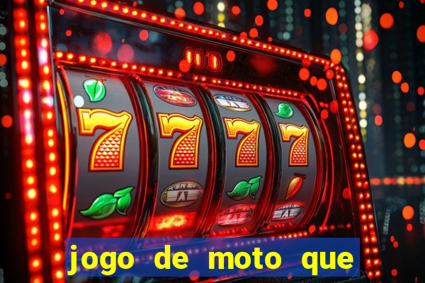 jogo de moto que da grau