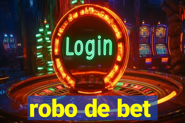 robo de bet