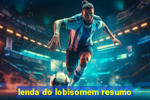 lenda do lobisomem resumo