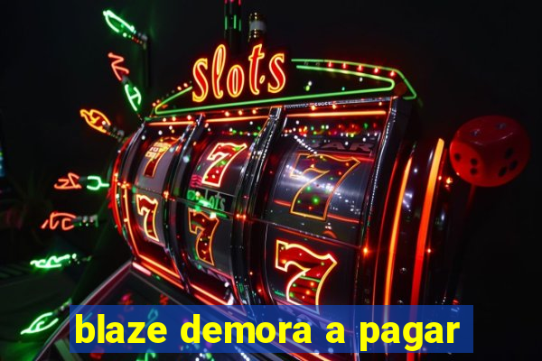 blaze demora a pagar