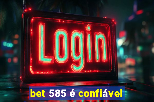 bet 585 é confiável