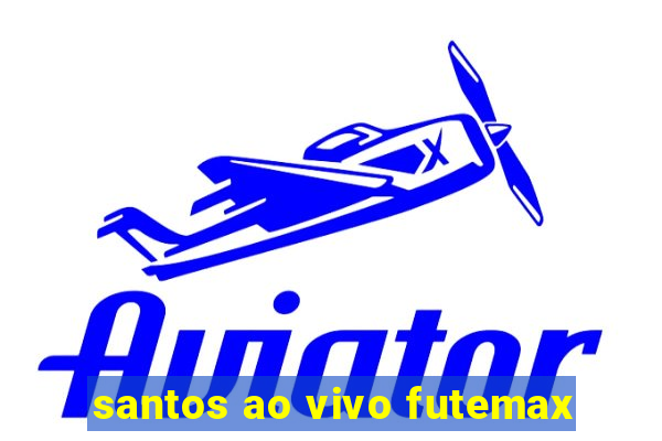 santos ao vivo futemax