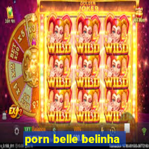 porn belle belinha