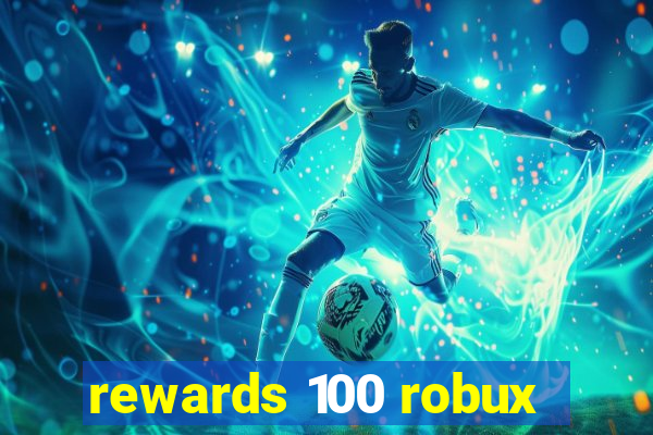 rewards 100 robux