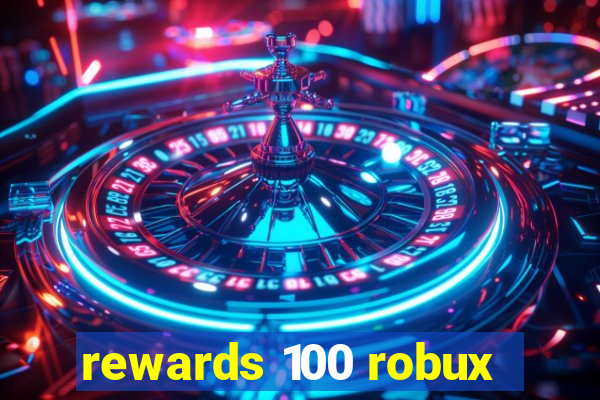 rewards 100 robux