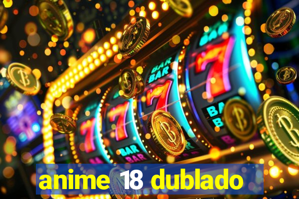 anime 18 dublado