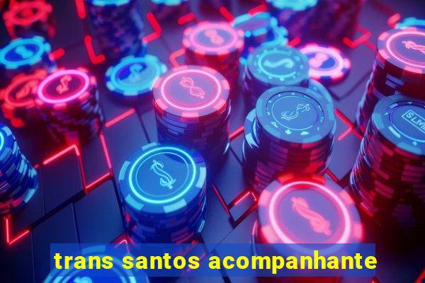 trans santos acompanhante