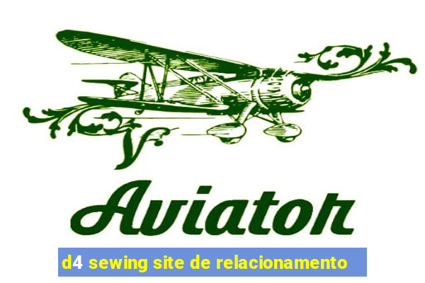 d4 sewing site de relacionamento