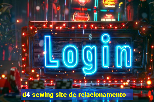 d4 sewing site de relacionamento