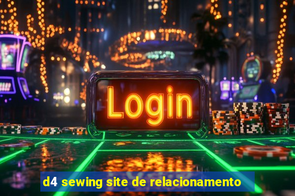 d4 sewing site de relacionamento