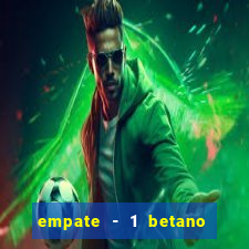 empate - 1 betano o que significa