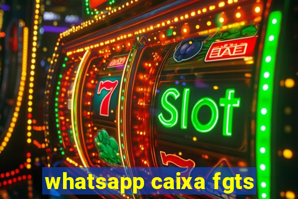 whatsapp caixa fgts