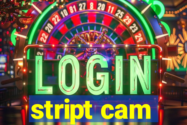 stript cam