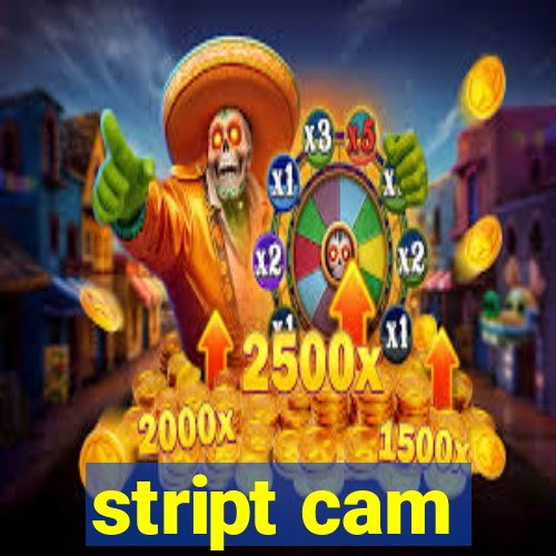 stript cam