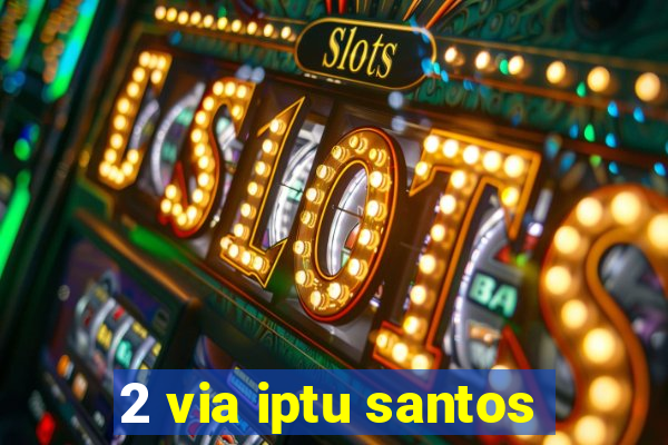 2 via iptu santos