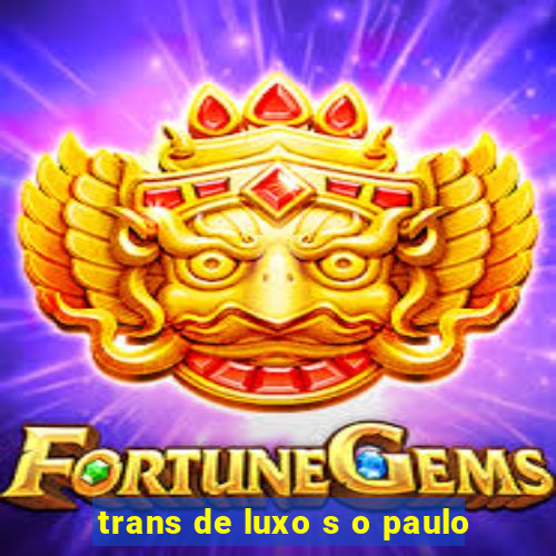 trans de luxo s o paulo