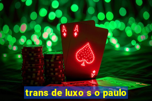 trans de luxo s o paulo