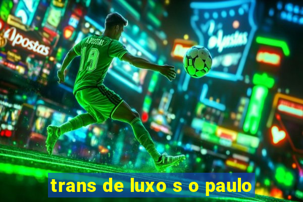 trans de luxo s o paulo