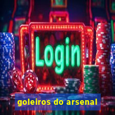 goleiros do arsenal