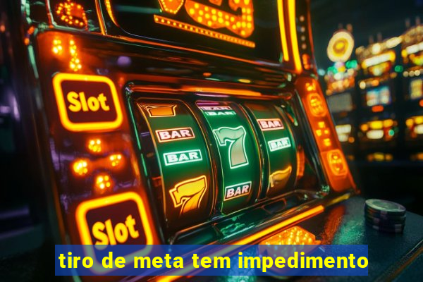 tiro de meta tem impedimento