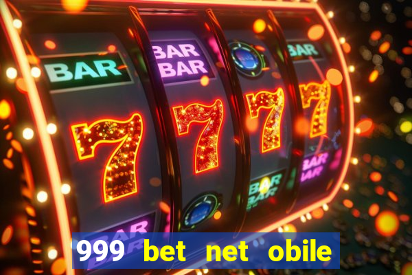 999 bet net obile conferir bilete