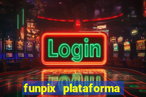 funpix plataforma de jogos