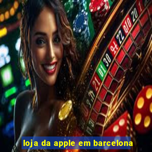 loja da apple em barcelona