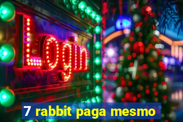 7 rabbit paga mesmo