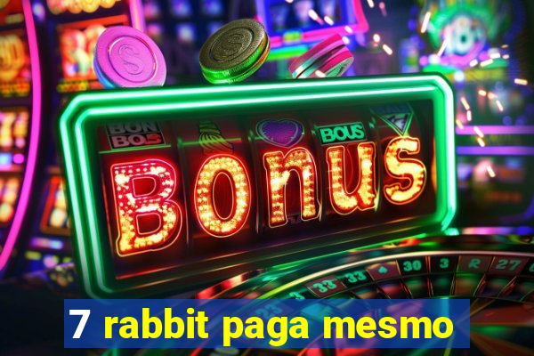 7 rabbit paga mesmo