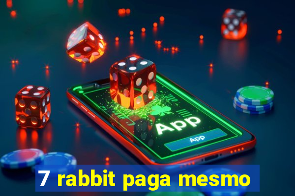 7 rabbit paga mesmo