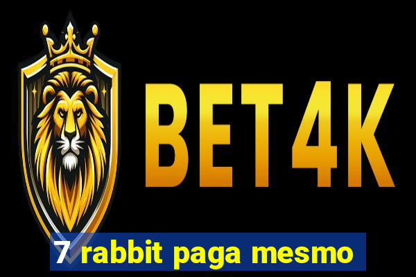 7 rabbit paga mesmo