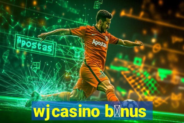 wjcasino b么nus