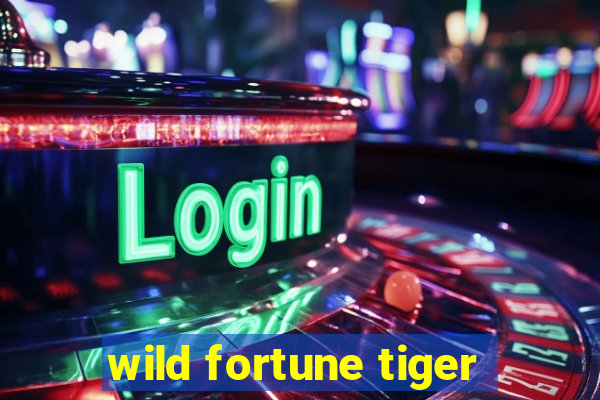 wild fortune tiger