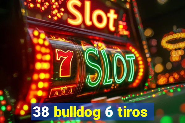 38 bulldog 6 tiros